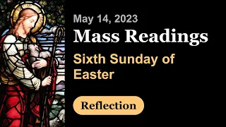 Sixth Sunday of Easter | Reflection |May 14 | Catholic Daily Mass Readings