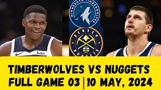 Denver Nuggets vs. Minnesota Timberwolves full Game 3| 10 May 2024 NBA Playoffs ft. nikola jokic