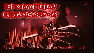 Top 10 FAVORITE Dead Cells Weapons: #7 - #5 | 5BC Post-Commentary