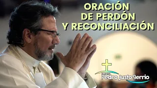 Oración de perdón y reconciliación - Padre Pedro Justo Berrío