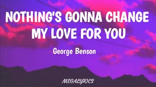 NOTHING'S GONNA CHANGE MY LOVE FOR YOU - GEORGE BENSON