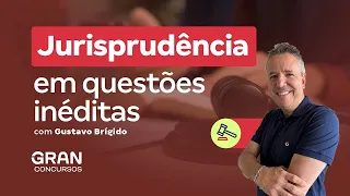 Jurisprudência em Questões Inéditas 2024 | Com Gustavo Brígido