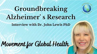 Interview with Dr. John Lewis PhD: Groundbreaking Alzheimer' s Research