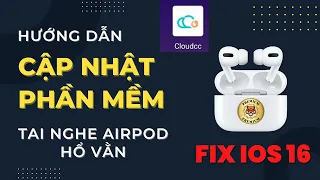 Hướng Dẫn Cập Nhật Phần Mềm Tai Nghe Airpod Hổ Vằn Fix Lỗi IOS 16 App CloudCC I 88Mobile