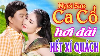 HẾT XÍ QUÁCH Ca Cổ Hơi Dài Mới Nhất - Liên Khúc Ca Cổ Hơi Dài Hay Nhất - Ngôi Sao Ca Cổ Hơi Dài