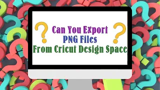 Can you Export from Cricut Design Space?  Cricut Hack for getting PNG files from Cricut Design Space