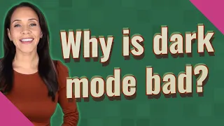 Why is dark mode bad?
