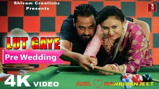 #LutGaye Pre Wedding /Shivam Creationz /Anil Weds Mankiranjeet/Mashup