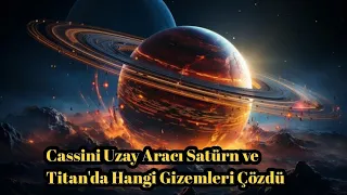 Cassini Uzay Aracı Satürn ve Titan'da Hangi Gizemleri Çözdü - Uzay Belgeseli