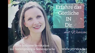 Invokation - Meditation - Botschaft an das Göttliche IN Dir - Seelengesang & Lichtsprache - WiVViCA