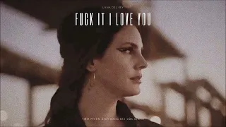Vietsub - Lyrics || FUCK IT I LOVE YOU - Lana Del Rey