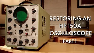 Restoring an HP 150A Oscilloscope (Part 1)