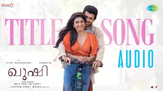 Kushi (Malayalam) Title Song - Audio | Vijay Deverakonda, Samantha | Hesham Abdul Wahab