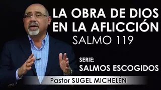 “LA OBRA DE DIOS EN LA AFLICCIÓN”, Salmo 119 | pastor Sugel Michelén. Predicas, estudios bíblicos.