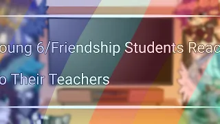 || Young 6/Friendship Students React To Their Teachers || MLP:FiM || Very Lazy ||
