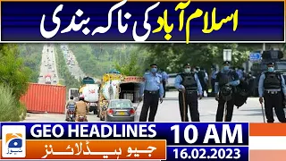 Geo Headlines Today 10 AM | LHC resumes hearing of Imran Khan’s bail petition | 16th February 2023