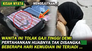 KISAH WANITA INI TOLAK GAJI TINGGI DEMI PERTAHANKAN HIJAB NAMUN TAK DISANGKA BEBERAPA HARI KEMUDIAN