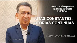LUTAS CONSTANTES, VITÓRIAS CONTÍNUAS | Programa Falando ao Coração | Pr Gentil R.Oliveira.