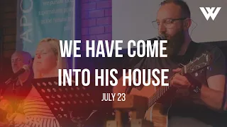 We Have Come into His House | Loved To Worship