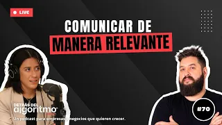 Cómo comunicar tu negocio de manera relevante | Detrás del Algoritmo #70