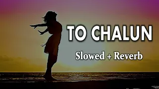 To Chalun Slowed + Reverb full song hindi #songs #trending