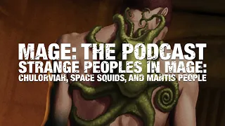 Strange Peoples in Mage: Space Squids, Umbra Squids, and Mantis People