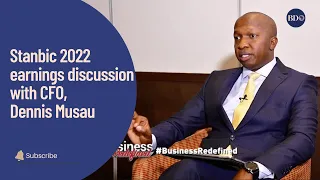 Stanbic full year 2022 earnings discussion with CFO, Dennis Musau