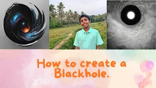 How to Create a Blackhole.