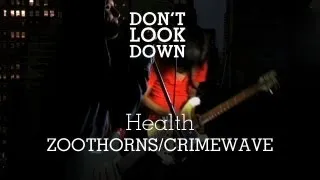 HEALTH - Zoothorns:Crimewave - Don't Look Down