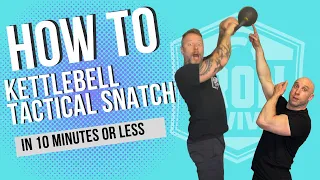 How to kettlebell tactical snatch in ten minutes or less