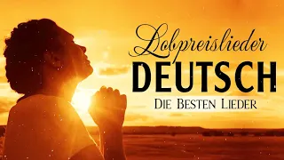 Lobpreislieder Deutsch 2019 - Die Besten Anbetungslieder Aller Zeiten - Christliche Musik