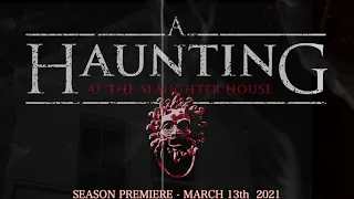 A Haunting at the Slaughter House - Season Premiere  - March 13th 2021