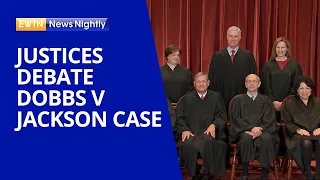 Justices Debate Dobbs v Jackson Case with Questions from Conception to Viability | EWTN News Nightly