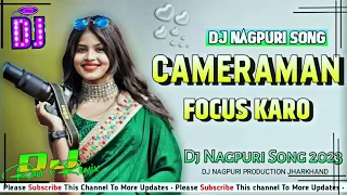 Camera Men Focus Karo || Dj Nagpuri Remix Song 2023 || Theth Nagpuri Dj Song || #Sonu_munda #nitesh