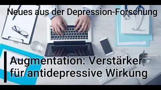 "Augmentation: Verstärker für antidepressive Wirkung" - Neues aus der Depression-Forschung