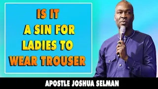 IS IT A SIN FOR LADIES TO WEAR TROUSER - APOSTLE JOSHUA SELMAN