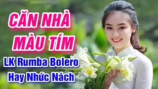 Căn Nhà Màu Tím, Đường Tím Bằng Lăng - LK Rumba Bolero Trữ Tình Hay Nhức Nách