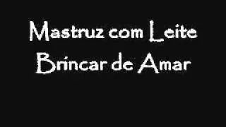 Mastruz com Leite- Brincar de amar