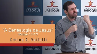 A Genealogia de Jesus (Mateus 1:1-17) - Carlos Augusto Vailatti