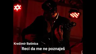 Krešimir Batinica - Reci da me ne poznaješ