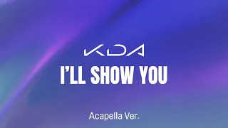 [Clean Acapella] K/DA - I’LL SHOW YOU (ft. TWICE, Bekuh Boom, Annika Wells)