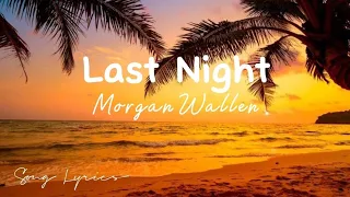 Last Night (lyrics) - Morgan Wallen