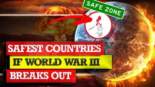 SAFEST COUNTRIES IF WORLD WAR 3 BREAKS OUT