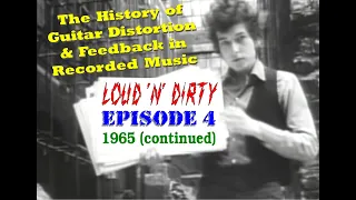 LOUD 'N' DIRTY -  Episode 4 (1965) The History of Guitar Distortion and Feedback in Recorded Music.