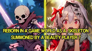 Reborn in a Game World, I Actually Became a  Skeleton Summoned by a Beauty Player's Necromancy