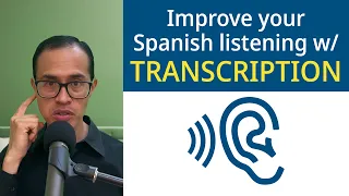 The BEST way to improve Spanish listening: Transcription