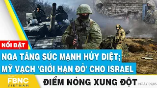 Nga 'biến hóa' tăng sức mạnh hủy diệt; Mỹ vạch 'giới hạn đỏ' cho Israel | FBNC