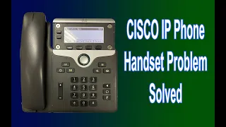 CISCO IP Phone Handset Problem Solve
