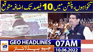 Geo News Headlines Today 07 AM | Budget | Aamir Liaquat | Imran Khan | Maryam Nawaz | 10 June 2022