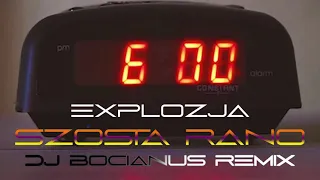 Explozja - Szósta rano (Dj Bocianus Remix)